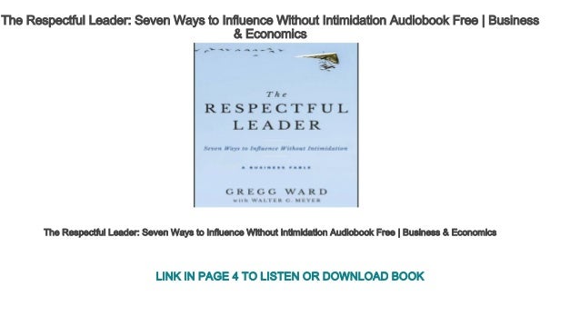 The Respectful Leader: Seven Ways to Influence Without Intimidation